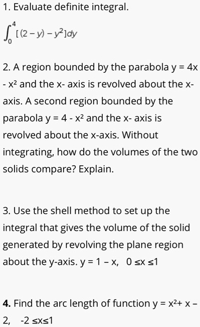 Solved 1 Evaluate Definite Integral Ft2 Y Yldy 2 A Region Bounded By The Parabola Y 4x X2 And The X Axis Is Revolved About The X Axis A Second Region Bounded