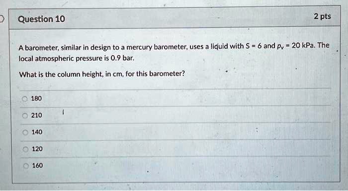 Barometer Questions SOLVED: Question 10 2 pts A barometer, similar in design to mercury ...