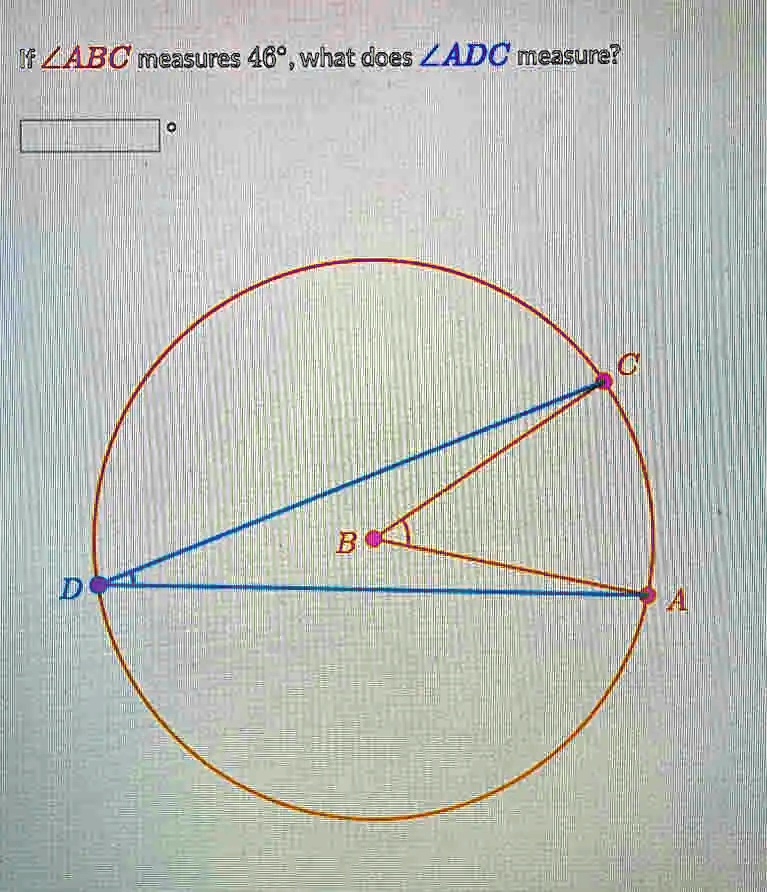 If ∠ ABC measures 46°, what does ∠ ADC measure?