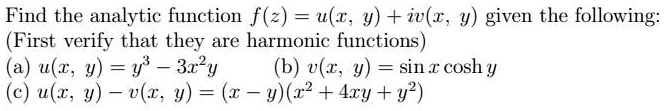 just the c find the analytic function fz uxy ivxy given the following first verify that they are harmonic functions a uxy y 3x2y b vxy sinx coshy c uxy x yx 4xy y please note that the square 75766