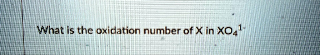 what is the oxidation number of x in xo41 what is the oxidation number of x in xo41  85357