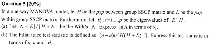 SOLVED: Question 5 [20%] one-way MANOVA model, let H be the pxp between ...