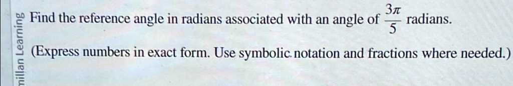 Find the reference angle in radians associated with an angle of (3π)/(5) radians.
(Express numbers in exact form. Use symbolic notation and fractions where needed.)