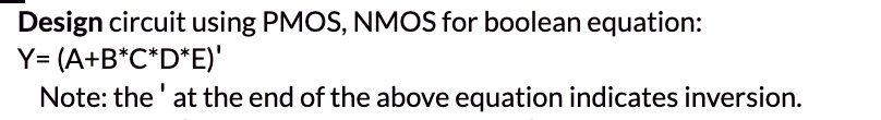 SOLVED: Design circuit using PMOS, NMOS for boolean equation: Y=(A+B ...