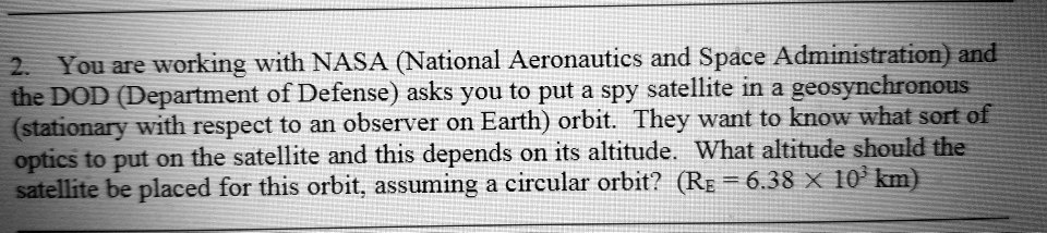 you are working with nasa national aeronautics and space administration and the dod department of defense asks you to put spy satellite in a geosynchronous stationary with respect to an obse 06201
