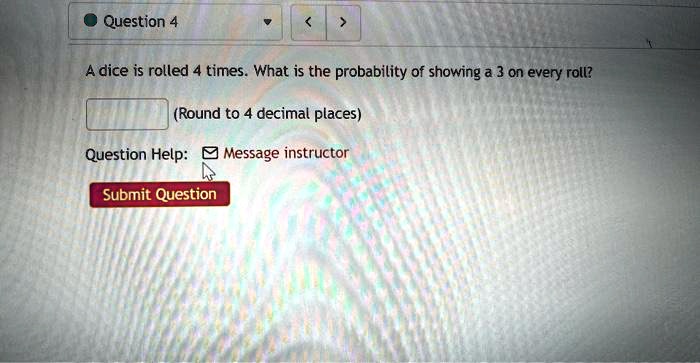 SOLVED Question 4 A Die Is Rolled 4 Times What Is The Probability Of solved-question-4-a-die-is-rolled-4-times-what-is-the-probability-of
