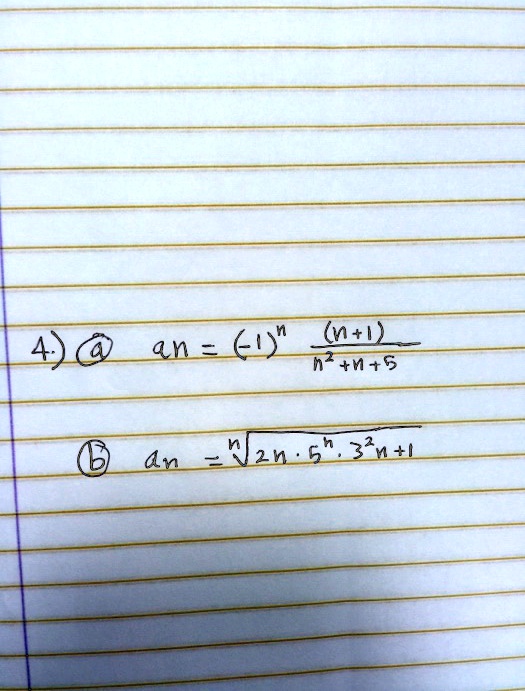 4) @ an = (-1)^n ((n+1))/(n^2 + n + 5) 

 ? an = √(2n · 5^n · 3^2n+1)