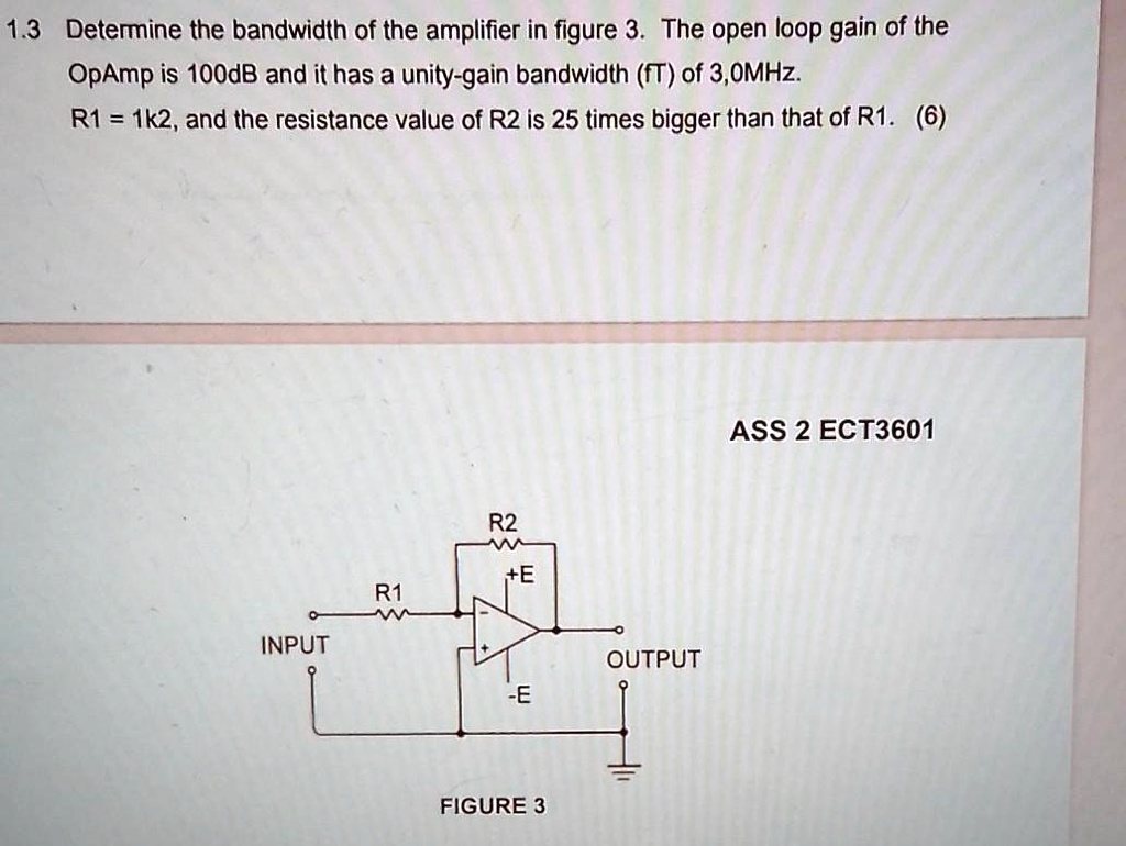 SOLVED 1.3 Determine the bandwidth of the amplifier in Figure 3. The open loop gain of the