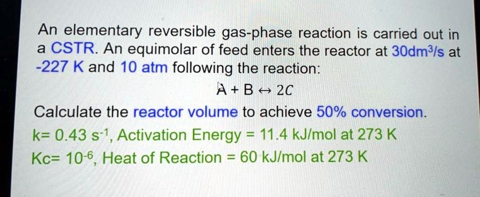 SOLVED: An Elementary Reversible Gas-phase Reaction Is Carried Out In A ...