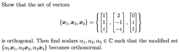 show that the set of vectors 123 is orthogonalthen find scalars 23 c such that the modified set 23becomes orthonormal 34447