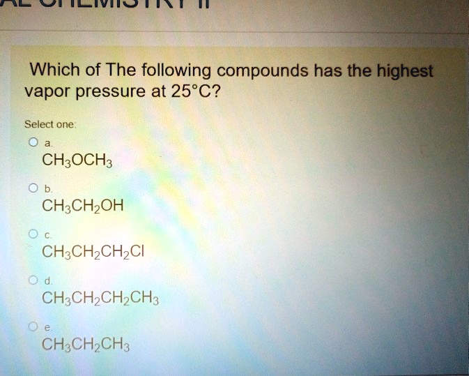 SOLVED Which of the following compounds has the highest vapor pressure