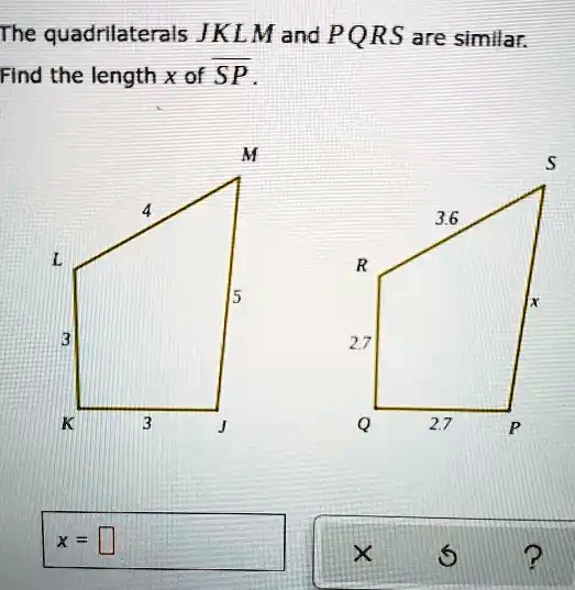 SOLVED: The quadrilaterals JKLM and PQRS are similar Find the length X ...