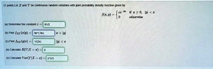 Solved Poin Let X And Coninuous Rncon Vanahles Ni Dodjdid Density Funcion Giyen By 5 2 0 Iy Ctherwlse I S W Delermine Ihe Constant A 81 2 D Fn Fry Xly 92