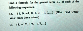 find a formula for the general term an of each of the following sequences 12 1 0 1 0 1 0 1 0 hint find where sin x takes these values 13 1 13 15 17 30972