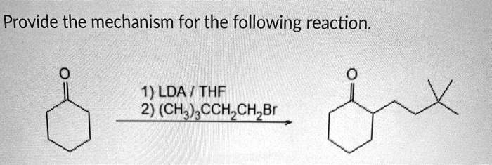 SOLVED: Provide the mechanism for the following reaction 1) LDA / THF 2 ...