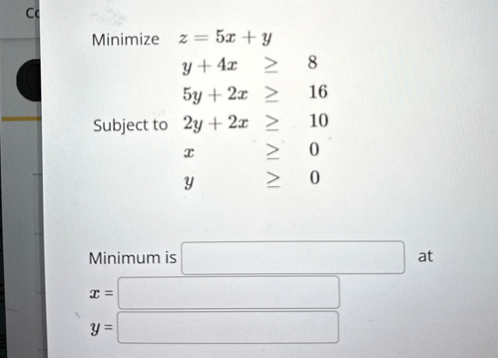 minimize z 5x y subject to y 4x ge 8 5y 2x ge 16 2y 2x ge 10 x ge 0 y ge 0 minimum is x y at 38836