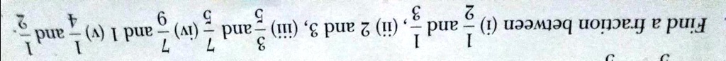 Find a fraction between (i) (3)/(1) and (5)/(1), (ii) (6)/(2) and (9)/(2), (iii) (5)/(8) and (7)/(8), (iv) (8)/(1) and (7)/(1), (v) (7)/(4) and (5)/(1)