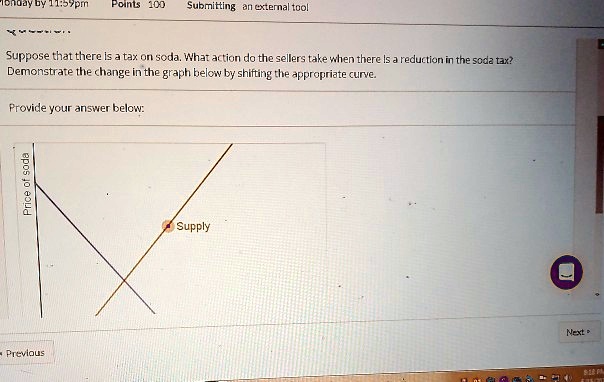 Suppose that there is a tax on soda. What action do the sellers take when there is a reduction in the soda tax?
Demonstrate the change in the graph below by shifting the appropriate curve.
Provide your answer below:
Price of soda
Supply