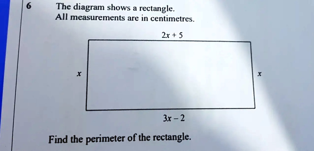 Solved The Diagram Shows A Rectangle All Measurements Are In Centimetres 2x 5 3x 2 Find 