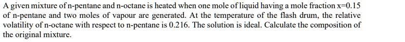 SOLVED: A given mixture of n-pentane and n-octane is heated when one ...