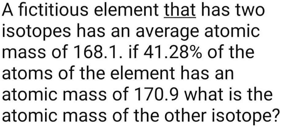 A fictitious element that has two isotopes has an average atomic mass ...