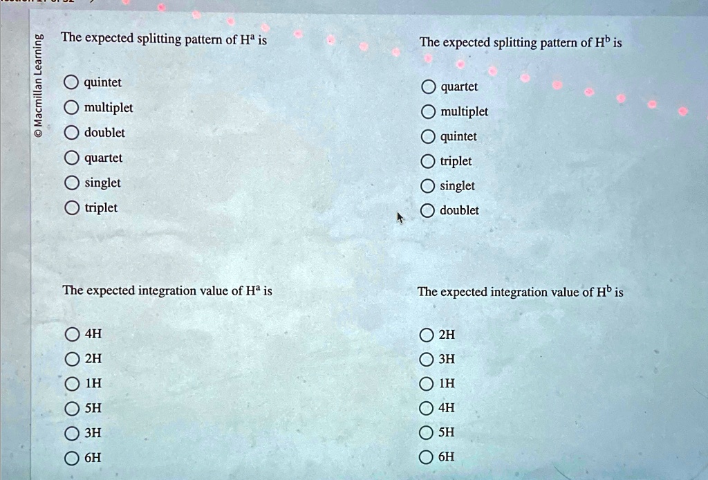 Macmillan Learning The expected splitting pattern of H a is quintet ...
