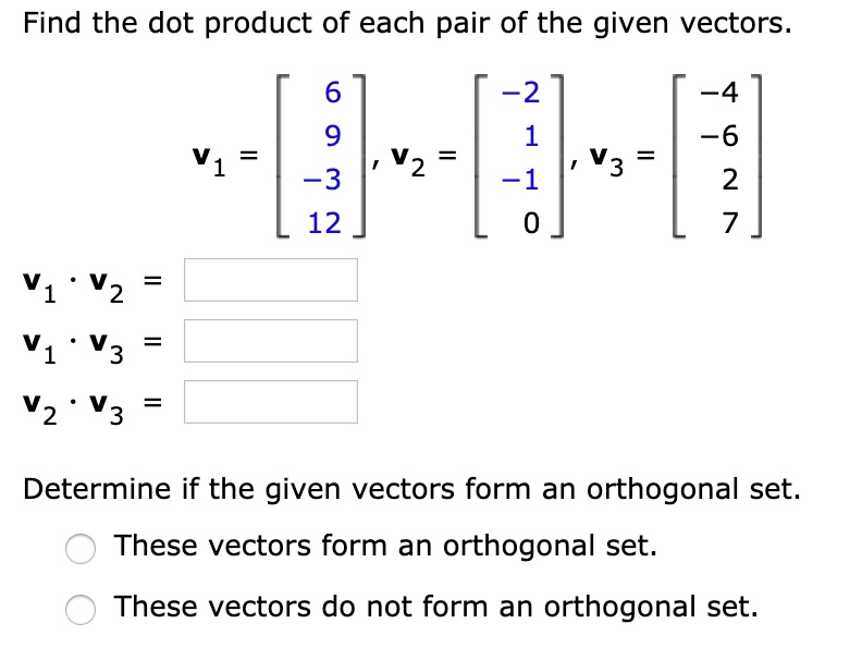 Solved Find The Dot Product Of Each Pair Of The Given Vectors 2 4 6 2 9 V2 V3 3 12 1 V1 1697