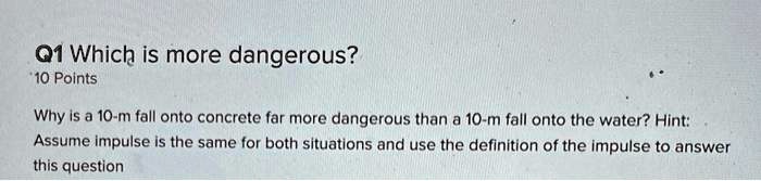 SOLVED: Q1: Which is more dangerous? 10 Points Why is a 10-meter fall ...