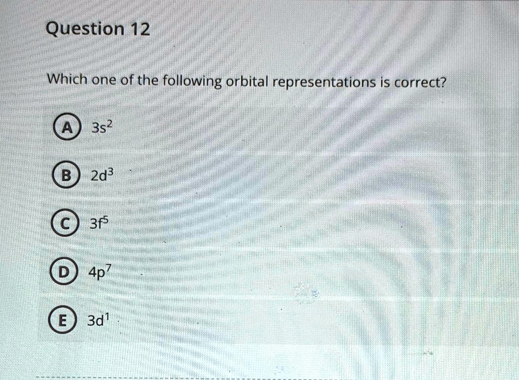 SOLVED: Question 12 Which one of the following orbital representations ...