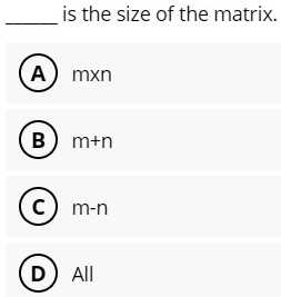 is the size of the matrix a mxn b mn c m n d all 77272