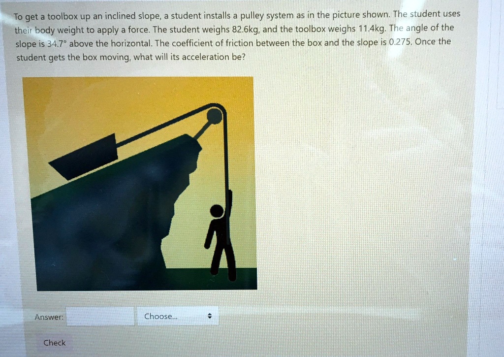 Practically Inclined Student to get a toolbox up an inclined slope student installs a pulley system ...