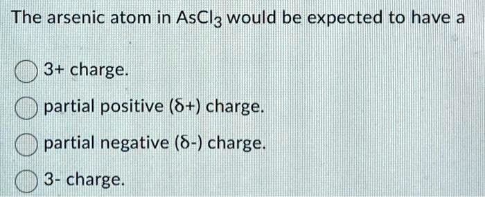 The arsenic atom in ascl3 would be expected to have a 3...
