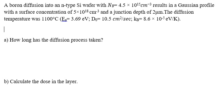 SOLVED: A boron diffusion into an n-type Si wafer with N = 4.5 x 10^15 ...