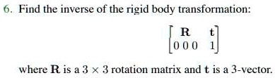 SOLVED: Find The Inverse Of The Rigid Body Transformation: [Rt] [0 0 0 ...