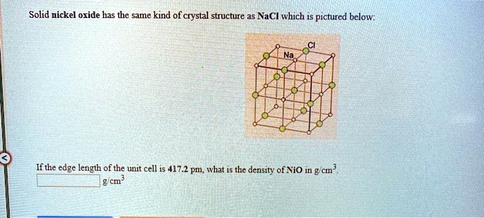 solid nickel oxide has the same kind of crystal structure as naci which ...