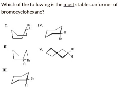 which of the following is the most stable conformer of bromocyclohexane ...