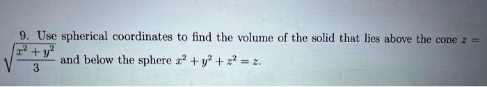 SOLVED: Use spherical coordinates to find the volume of the solid that ...