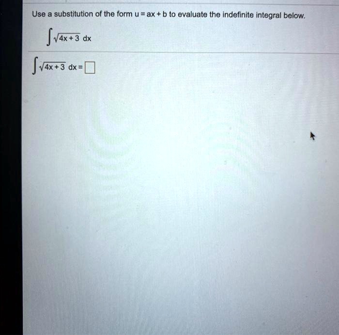 Use a substitution of the form u = ax + b to evaluate the indefinite integral below.
??(4x + 3) dx
??(4x + 3) dx =