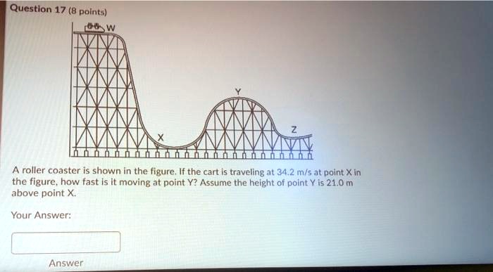 question 17 8 points roller coaster is shown in the figure if the cart ...