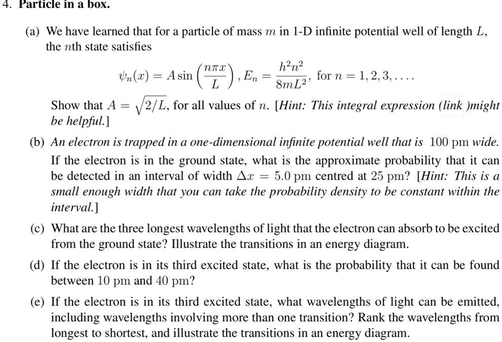 particle in a box a we have learned that for a particle of mass m in 1 d infinite potential well of length l the nth state satisfies psi nxasinnpi xlenh2n28ml2 for n123dots show that asqrt 22766