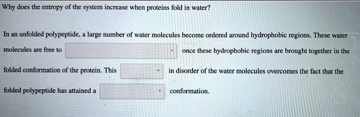 Why does the entropy of the system increase when proteins fold in water?

In an unfolded polypeptide, a large number of water molecules become ordered around hydrophobic regions. These water molecules are free to once these hydrophobic regions are brought together in the folded conformation of the protein. This in disorder of the water molecules overcomes the fact that the folded polypeptide has attained a conformation.