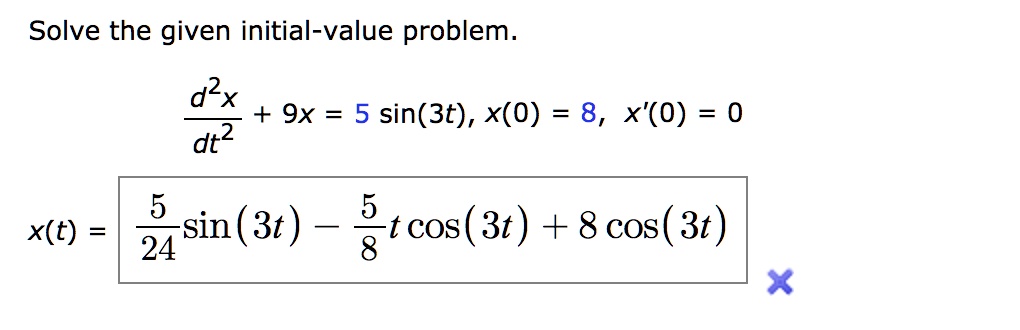 SOLVED: Solve the given initial-value problem: d2x + 9x 5 sin(3t), x(0 ...