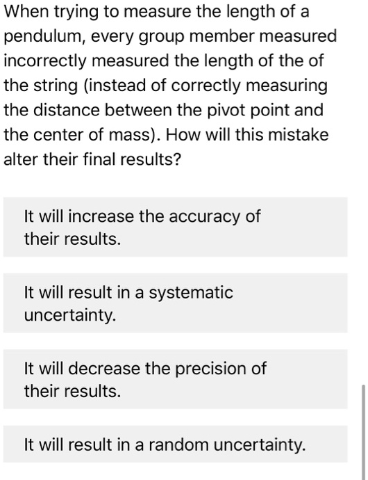 SOLVED: When trying to measure the length of a pendulum, every group ...