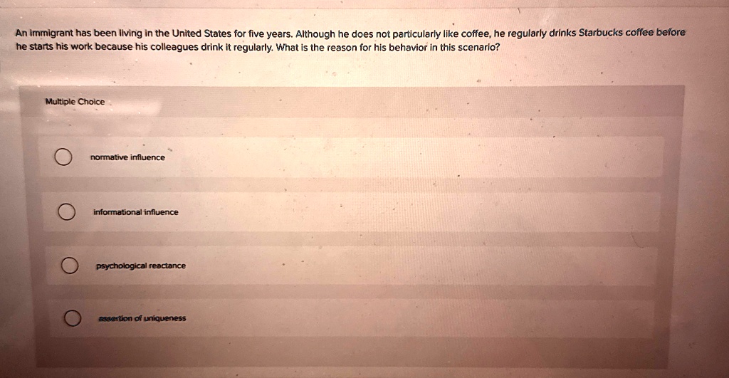 an immigrant has been living in the united states for five years although he does not particularly like coffee he regularly drinks starbucks coffee before he starts his work because his coll 83067