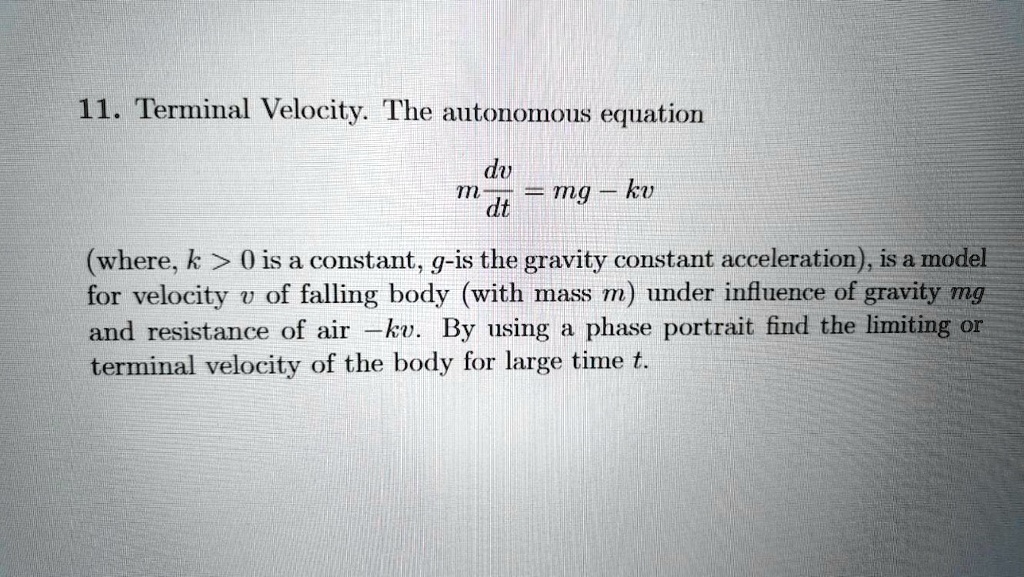 SOLVED:11. Terminal Velocity The autonomous equation dv m dt mg kv ...
