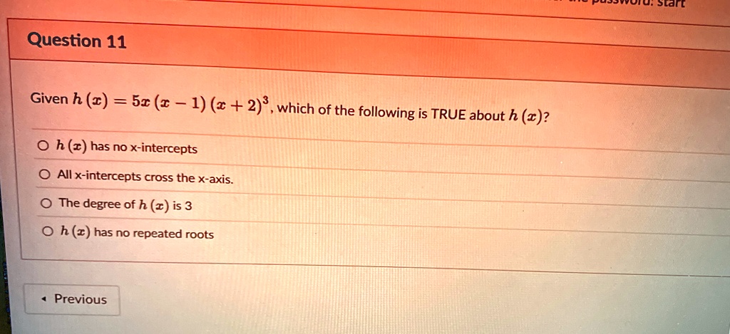 question 11 given hx 5x x 1 x 23 which of the following is true about hx hx has no x intercepts all x intercepts cross the x axis the degree of hx is 3 hx has no repeated roots 37053