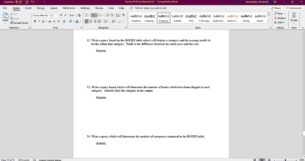 32. Write a query based on the BOOKS table which will display a category and the average profit for
books within that category. Profit is the difference between the retail price and the cost.
Answer:

33. Write a query based which will determine the number of books which have been shipped in each
category. Identify (list) the category in the output.
Answer:

34. Write a query which will determine the number of categories contained in the BOOKS table.
Answer: