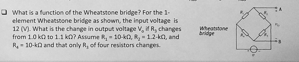 SOLVED: What is the function of the Wheatstone bridge? For the 1 ...