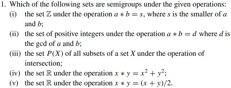 SOLVED: 1. Which Of The Following Sets Are Semigroups Under The Given ...