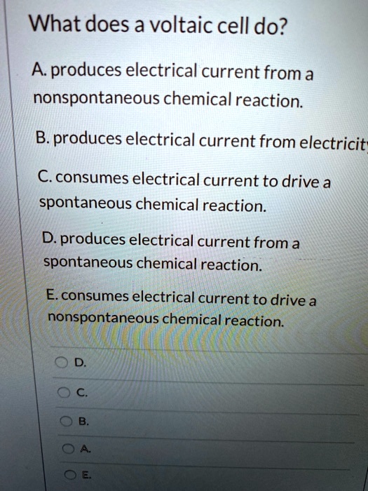 SOLVED What does a voltaic cell do? A produces electrical current from